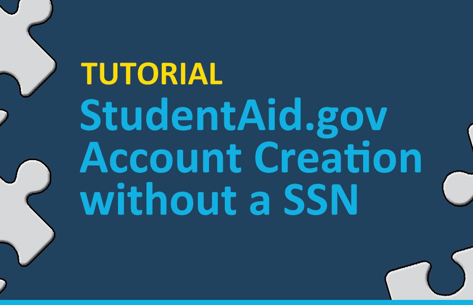 Steps to create a StudentAid.gov Account without an SNN