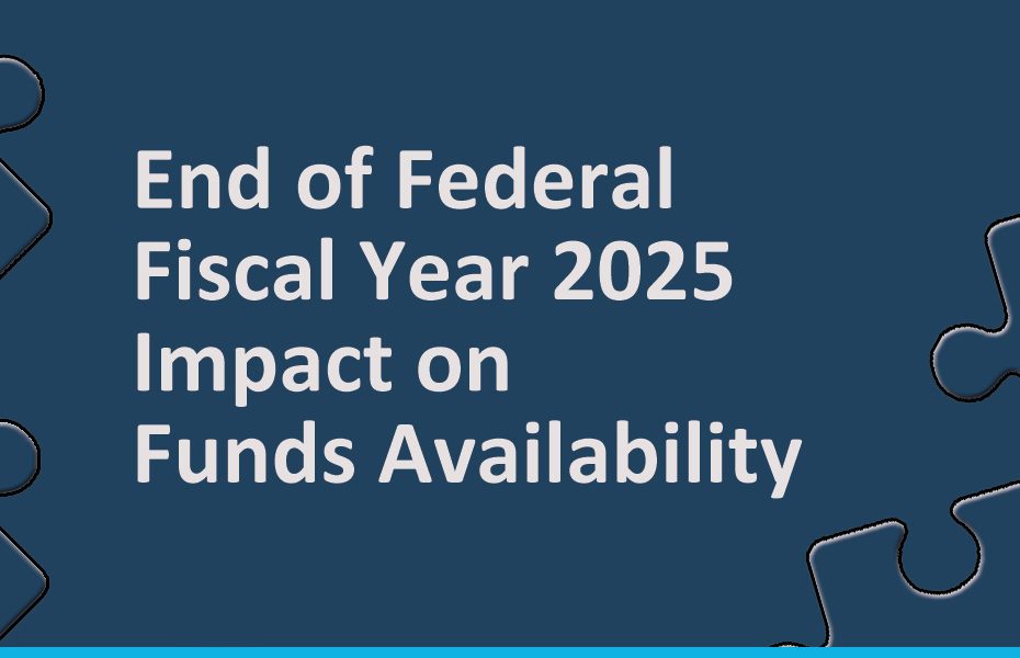 End of Federal Fiscal Year 2025– Impact on Funds Availability