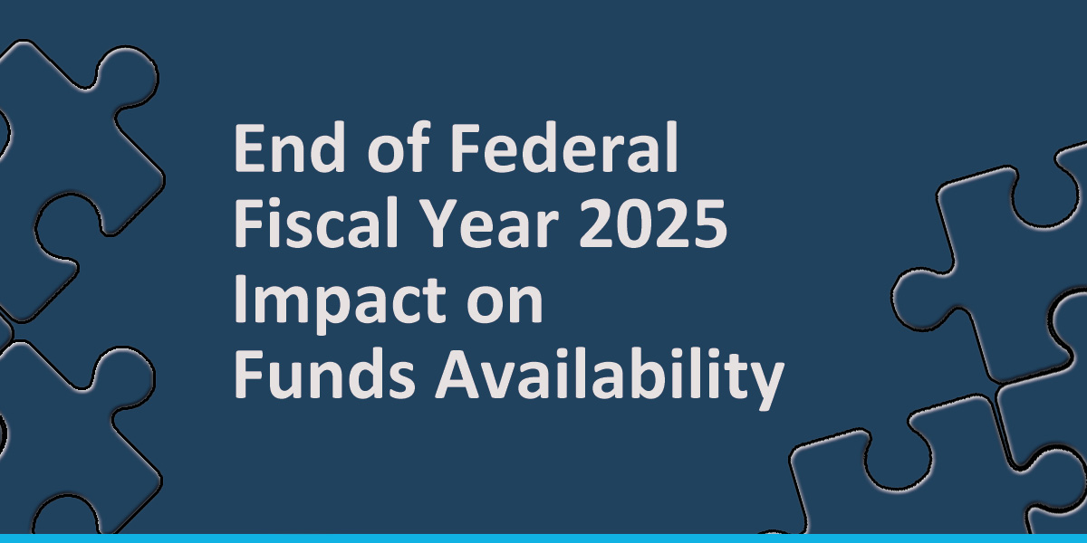 End of Federal Fiscal Year 2025– Impact on Funds Availability for ...