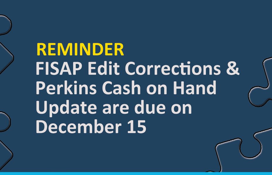 FISAP Edit Corrections & Perkins December 15th Reminder