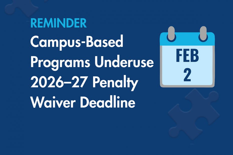 Deadline for 2026–27 Underuse Penalty Waiver for the Campus-Based Programs