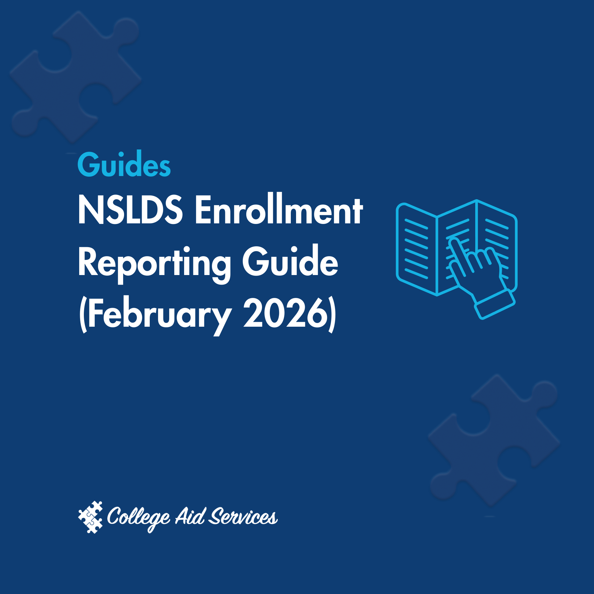 NSLDS Enrollment Reporting Guide (February 2026) | College Aid Services