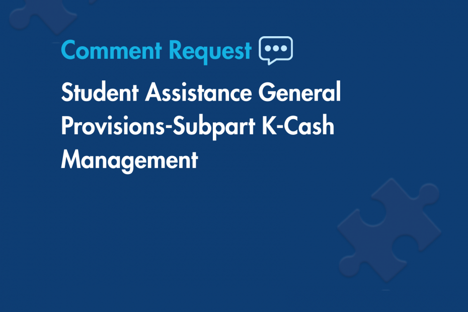 Comment Request: Student Assistance General Provisions-Subpart K-Cash Management