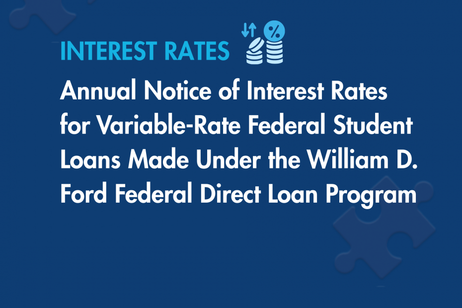 Annual Notice of Interest Rates for Variable-Rate Federal Student Loans Made Under the William D. Ford Federal Direct Loan Program
