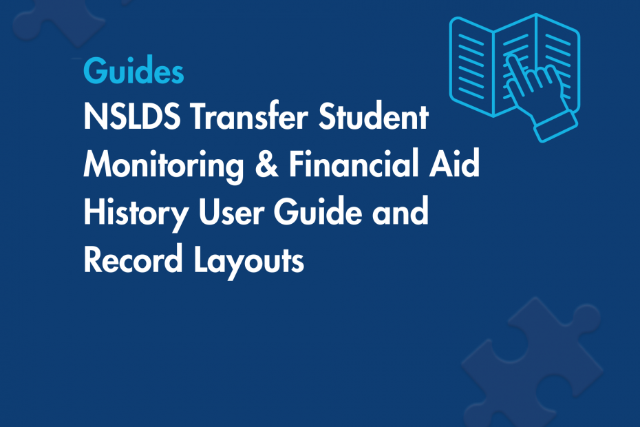 NSLDS Transfer Student Monitoring & Financial Aid History User Guide and Record Layouts