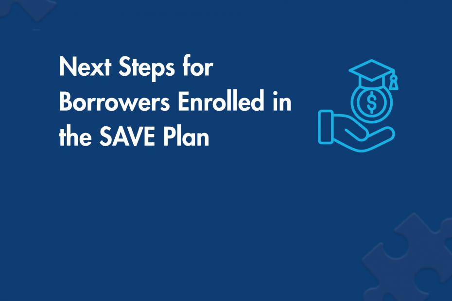 Next Steps for Borrowers Enrolled in the SAVE Plan